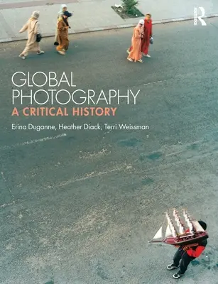 Fotografia globale: Una storia critica - Global Photography: A Critical History