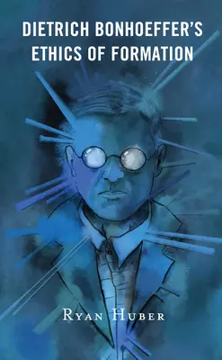 L'etica della formazione di Dietrich Bonhoeffer - Dietrich Bonhoeffer's Ethics of Formation