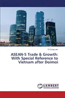 Commercio e crescita dell'ASEAN-5: Con particolare riferimento al Vietnam dopo Doimoi - ASEAN-5 Trade & Growth: With Special Reference to Vietnam After Doimoi