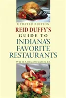 Guida di Reid Duffy ai ristoranti preferiti dell'Indiana, edizione aggiornata: Con un campionario di ricette - Reid Duffy's Guide to Indiana's Favorite Restaurants, Updated Edition: With a Recipe Sampler