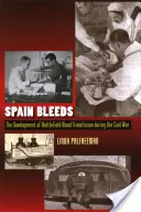 La Spagna sanguina: Lo sviluppo della trasfusione di sangue sul campo di battaglia durante la guerra civile - Spain Bleeds: The Development of Battlefield Blood Transfusion During the Civil War