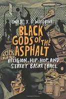 Divinità nere dell'asfalto: Religione, hip-hop e basket di strada - Black Gods of the Asphalt: Religion, Hip-Hop, and Street Basketball