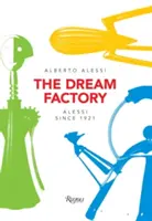 La fabbrica dei sogni: Alessi dal 1921 - The Dream Factory: Alessi Since 1921