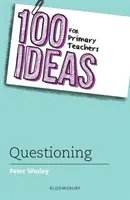 100 idee per gli insegnanti della scuola primaria: Interrogare - 100 Ideas for Primary Teachers: Questioning