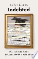 Indebitati: Come le famiglie fanno funzionare l'università ad ogni costo - Indebted: How Families Make College Work at Any Cost
