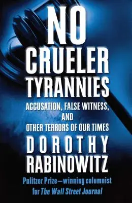 Non ci sono tirannie più crudeli: Accusa, falsa testimonianza e altri terrori del nostro tempo - No Crueler Tyrannies: Accusation, False Witness, and Other Terrors of Our Times