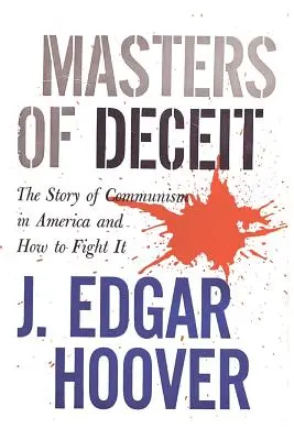 I maestri dell'inganno: la storia del comunismo in America e come combatterlo - Masters of Deceit: The Story of Communism in America and How to Fight It