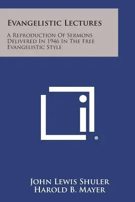 Conferenze evangelistiche: Una riproduzione dei sermoni tenuti nel 1946 nello stile evangelistico libero - Evangelistic Lectures: A Reproduction of Sermons Delivered in 1946 in the Free Evangelistic Style