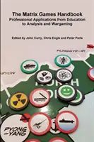 Il manuale dei giochi a matrice: Applicazioni professionali dall'istruzione all'analisi e al wargame - The Matrix Games Handbook: Professional Applications from Education to Analysis and Wargaming
