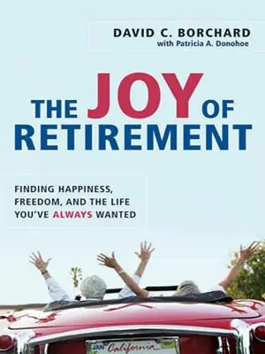 La gioia del pensionamento: Trovare la felicità, la libertà e la vita che avete sempre desiderato - The Joy of Retirement: Finding Happiness, Freedom, and the Life You've Always Wanted