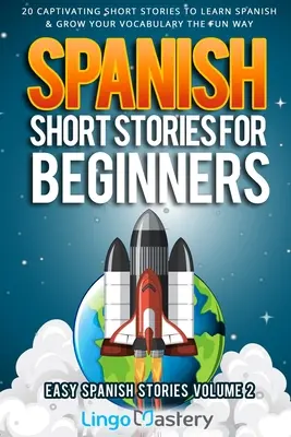 Racconti spagnoli per principianti Volume 2: 20 racconti accattivanti per imparare lo spagnolo e ampliare il vocabolario in modo divertente! - Spanish Short Stories for Beginners Volume 2: 20 Captivating Short Stories to Learn Spanish & Grow Your Vocabulary the Fun Way!