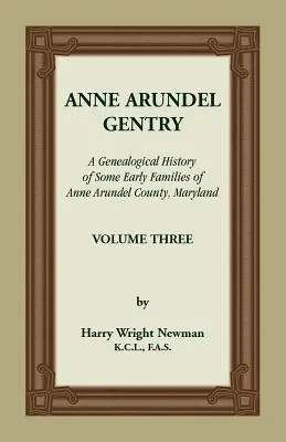 Anne Arundel Gentry, Storia genealogica di alcune famiglie della Contea di Anne Arundel, Maryland, Volume 3 - Anne Arundel Gentry, A Genealogical History of Some Early Families of Anne Arundel County, Maryland, Volume 3