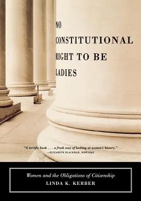 Nessun diritto costituzionale di essere donne: Le donne e i doveri della cittadinanza - No Constitutional Right to Be Ladies: Women and the Obligations of Citizenship