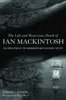 La vita e la morte misteriosa di Ian Mackintosh: la storia dei pacchi di sabbia e della spia più importante della televisione - The Life and Mysterious Death of Ian Mackintosh: The Inside Story of the Sandbaggers and Television's Top Spy