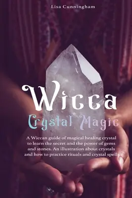 Magia dei cristalli Wicca: Una guida wiccana di guarigione magica per imparare i segreti e il potere delle gemme e delle pietre; un'illustrazione fondamentale per la vita di tutti i giorni. - Wicca Crystal Magic: A Wiccan Guide of Magical Healing to Learn the Secrets and the Power of Gems and Stones; A Fundamental Illustration ab