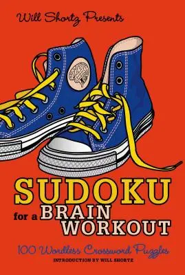 Will Shortz presenta Sudoku per un allenamento del cervello: 100 cruciverba senza parole - Will Shortz Presents Sudoku for a Brain Workout: 100 Wordless Crossword Puzzles