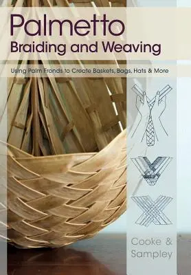 Intreccio e tessitura della palma: Usare le fronde delle palme per creare cesti, borse, cappelli e altro ancora - Palmetto Braiding and Weaving: Using Palm Fronds to Create Baskets, Bags, Hats & More