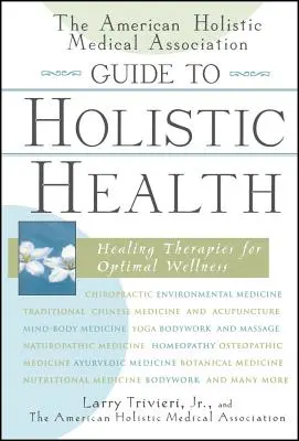 Guida alla salute olistica dell'American Holistic Medical Association: Terapie curative per un benessere ottimale - The American Holistic Medical Association Guide to Holistic Health: Healing Therapies for Optimal Wellness