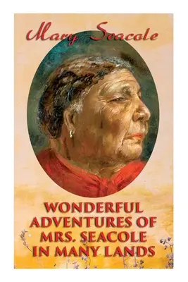 Le meravigliose avventure della signora Seacole in molte terre: Memorie della più grande eroina nera britannica, donna d'affari e infermiera della guerra di Crimea - Wonderful Adventures of Mrs. Seacole in Many Lands: Memoirs of Britain's Greatest Black Heroine, Business Woman & Crimean War Nurse