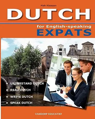 DUTCH for English-speaking Expats: Capire, leggere, scrivere e parlare l'olandese - DUTCH for English-speaking Expats: Understand, read, write and speak Dutch