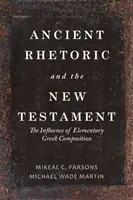 Retorica antica e Nuovo Testamento: L'influenza della composizione greca elementare - Ancient Rhetoric and the New Testament: The Influence of Elementary Greek Composition