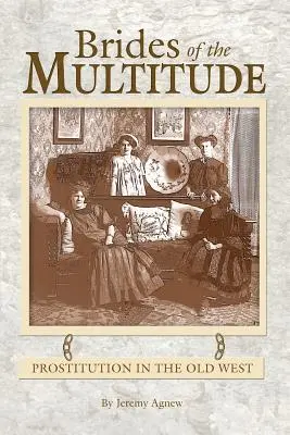 Le spose della moltitudine - La prostituzione nel vecchio West - Brides of the Multitude - Prostitution in the Old West