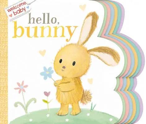 Benvenuto, bambino: Ciao, coniglietto - Welcome, Baby: Hello, Bunny