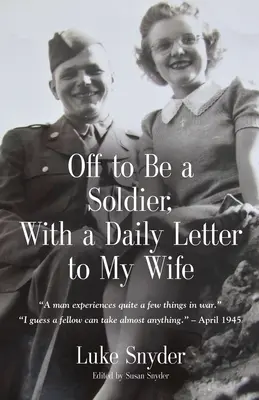 In partenza per fare il soldato, con una lettera quotidiana a mia moglie - Off to Be a Soldier, With a Daily Letter to My Wife