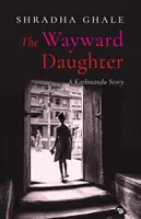 La figlia ribelle: Una storia di Kathmandu - The Wayward Daughter: A Kathmandu Story