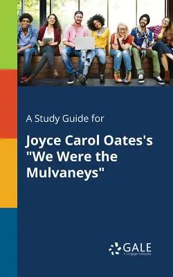 Guida allo studio di We Were the Mulvaneys di Joyce Carol Oates - A Study Guide for Joyce Carol Oates's We Were the Mulvaneys