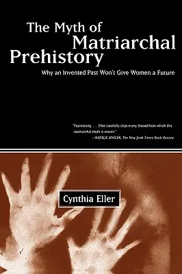 Il mito della preistoria matriarcale: Perché un passato inventato non darà un futuro alle donne - The Myth of Matriarchal Prehistory: Why an Invented Past Won't Give Women a Future