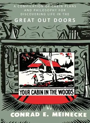 La tua cabina nel bosco: Una raccolta di progetti di cabine e filosofia per scoprire la vita nei grandi spazi aperti - Your Cabin in the Woods: A Compilation of Cabin Plans and Philosophy for Discovering Life in the Great Out Doors