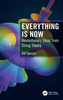 Tutto è ora: Idee rivoluzionarie dalla teoria delle stringhe - Everything is Now: Revolutionary Ideas from String Theory