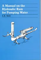 Manuale sull'ariete idraulico per il pompaggio dell'acqua - A Manual on the Hydraulic Ram for Pumping Water