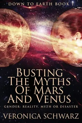 Sfatare i miti di Marte e Venere: Edizione a stampa grande - Busting The Myths Of Mars And Venus: Large Print Edition