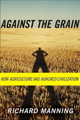 Contro il grano: come l'agricoltura ha dirottato la civiltà - Against the Grain: How Agriculture Has Hijacked Civilization
