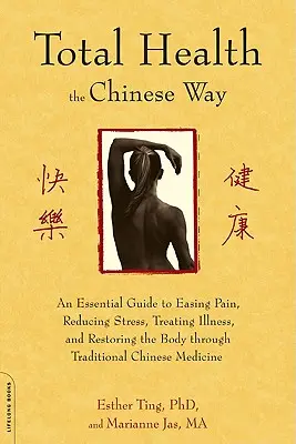 Salute totale alla maniera cinese: Una guida essenziale per alleviare il dolore, ridurre lo stress, curare le malattie e ripristinare il corpo attraverso la medicina tradizionale cinese. - Total Health the Chinese Way: An Essential Guide to Easing Pain, Reducing Stress, Treating Illness, and Restoring the Body Through Traditional Chine