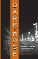 Dark Rose: Criminalità organizzata e corruzione a Portland - Dark Rose: Organized Crime and Corruption in Portland