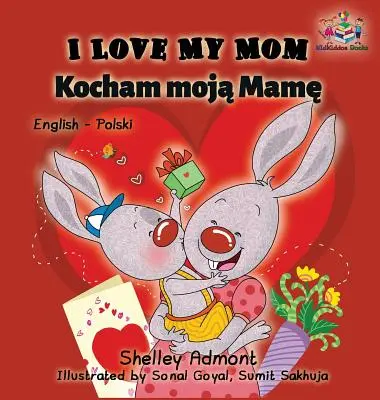 Amo la mia mamma (Libro bilingue inglese-polacco) - I Love My Mom (English Polish Bilingual Book)
