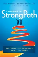 Scegliere il sentiero forte: Invertire la spirale negativa dell'invecchiamento - Choosing the Strongpath: Reversing the Downward Spiral of Aging