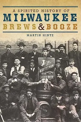 Storia animata delle birre e degli alcolici di Milwaukee - A Spirited History of Milwaukee Brews & Booze