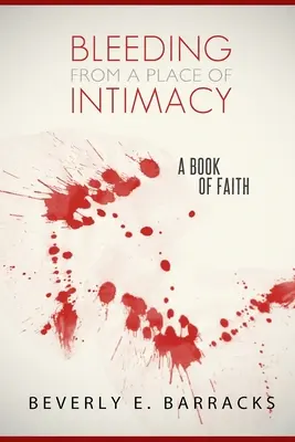 Sanguinare da un luogo di intimità: Un libro di fede - Bleeding From A Place Of Intimacy: A Book Of Faith