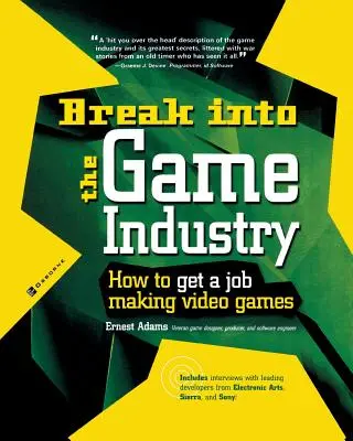 Entrare nell'industria dei videogiochi: Come trovare lavoro nella creazione di videogiochi - Break Into the Game Industry: How to Get a Job Making Video Games