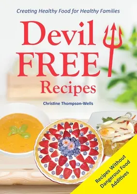 Ricette senza diavolo - Ricette senza additivi alimentari: Creare cibo sano per famiglie sane - Devil Free Recipes - Recipes Without Food Additives: Creating Healthy Food for Healthy Families
