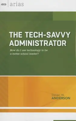 Amministratore esperto di tecnologia: Come posso usare la tecnologia per essere un leader scolastico migliore? (ASCD Arias) - Tech-Savvy Administrator: How Do I Use Technology to Be a Better School Leader? (ASCD Arias)