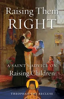 Crescerli bene: I consigli di un santo sull'educazione dei figli - Raising Them Right: A Saint's Advice on Raising Children