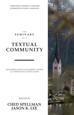 Il seminario come comunità testuale: Esplorare la visione di John Sailhamer per la formazione teologica - The Seminary as a Textual Community: Exploring John Sailhamer's Vision for Theological Education