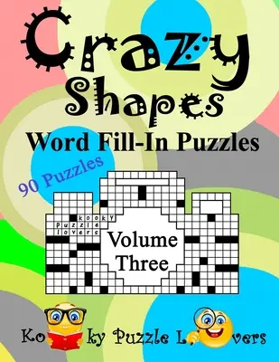Puzzle da riempire di forme pazze, volume 3: 90 puzzle - Crazy Shapes Word Fill-In Puzzles, Volume 3: 90 Puzzles