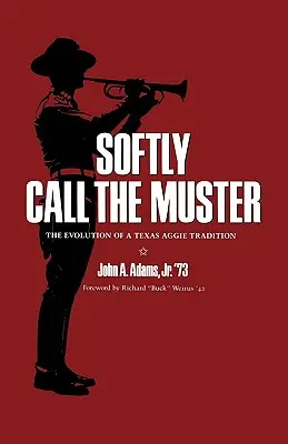 Chiamare dolcemente l'adunata: L'evoluzione di una tradizione Aggie del Texas - Softly Call the Muster: The Evolution of a Texas Aggie Tradition