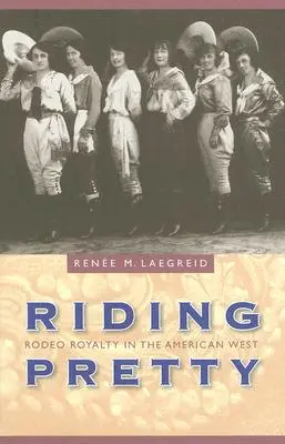 Cavalcare belle: La regalità del rodeo nel West americano - Riding Pretty: Rodeo Royalty in the American West
